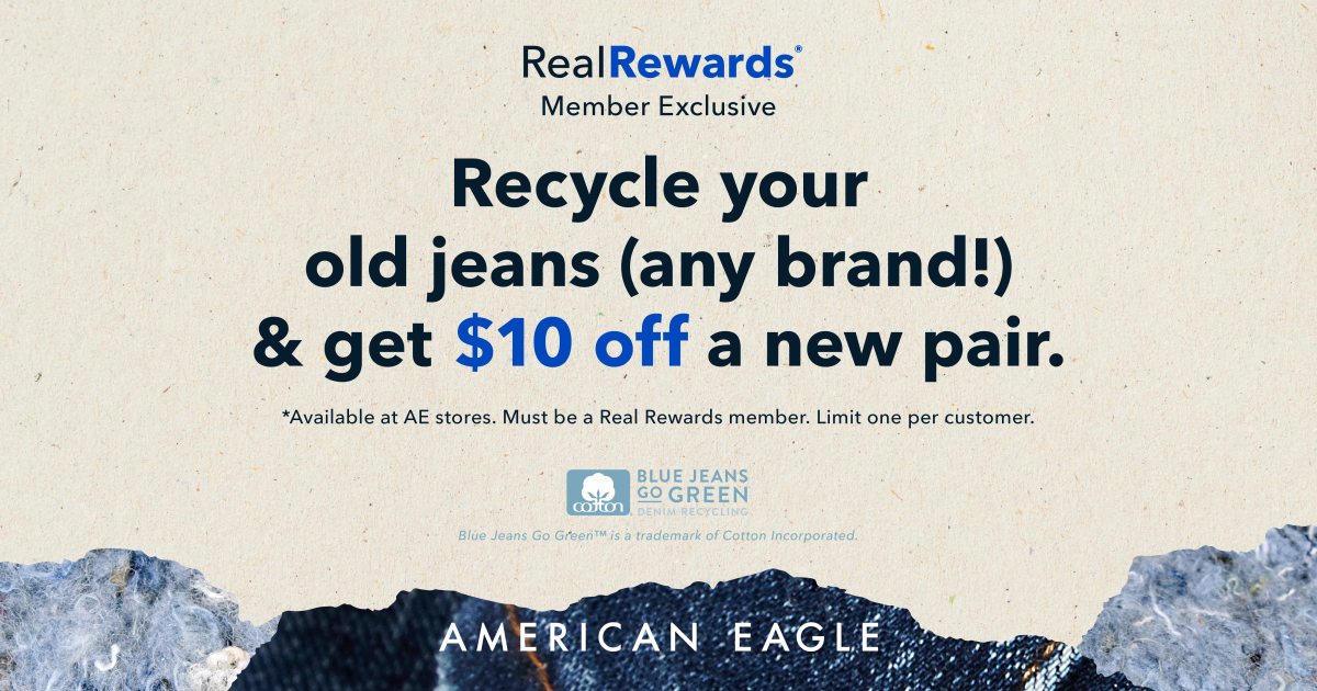 American Eagle Outfitters Campaign 67 American Eagle Real Rewards Member Exclusive Recycle an old pair of jeans any brand get 10 off a new pair EN 1200x630 1